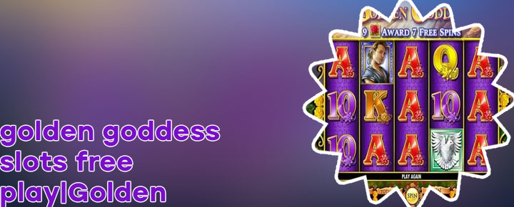 Golden goddess free slots